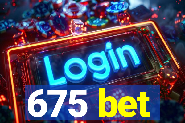 675 bet